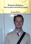 Recipe for Happiness, how to reduce stress & live happy