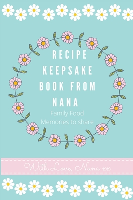 Recipe Keepsake Book From Nana: Create Your Own Recipe Book - Co, Petal Publishing