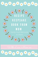 Recipe Keepsake Journal from Mom: Create Your Own Recipe Book