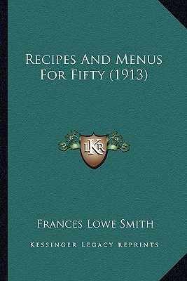 Recipes and Menus for Fifty (1913) Recipes and Menus for Fifty (1913) - Smith, Frances Lowe