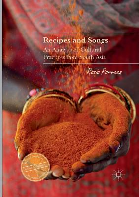 Recipes and Songs: An Analysis of Cultural Practices from South Asia - Parveen, Razia