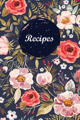 Recipes: Blank Recipe Book Journal to Write In Favorite Recipes and Meals Navy Floral Vintage Flowers - Nifty Prints