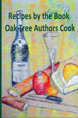 Recipes by the Book: Oak Tree Authors Cook - Schneider, Ilene, and Bennett, Amy, and Castillo, Holli