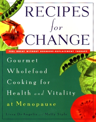 Recipes for Change: Gourmet Wholefood Cooking for Health and Vitality at Menopause - Deangelis, Lissa, and Siple, Molly