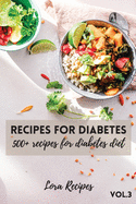 Recipes For Diabetes: 500+ recipes for diabetes diet Vol.3