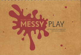 Recipes for Messy Play: 40 Fun Sensory Experiences for Young Learners