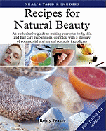 Recipes for Natural Beauty: An Authoritative Guide to Making Your Own Body, Skin and Haircare Preparations, Complete with Glossary of Commercial and Natural Cosmetic Ingredients