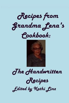 Recipes from Grandma Lena's Cookbook: The Handwritten Recipes - Linz, Kathi