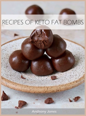 Recipes of Keto Fat Bombs: +50 Fat Bomb Recipes - Burn Fat - Jones, Anthony