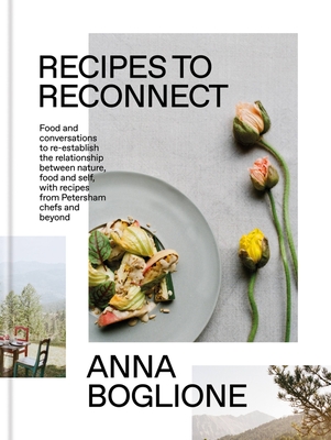 Recipes to Reconnect: Food and conversations to re-establish the relationship between nature, food and self - Boglione, Anna