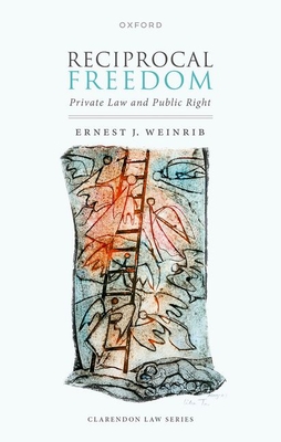 Reciprocal Freedom: Private Law and Public Right - Weinrib, Ernest J