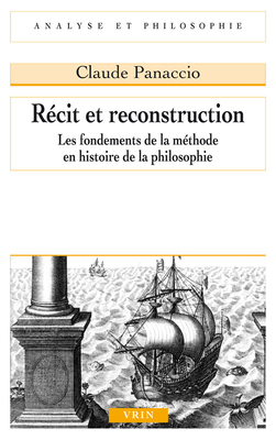 Recit Et Reconstruction: Les Fondements de la Methode En Histoire de la Philosophie - Panaccio, Claude