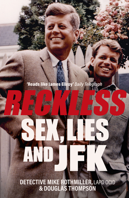 Reckless: Sex, Lies and JFK - Rothmiller, Mike, and Thompson, Douglas