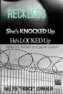 Reckless, She is Knocked Up, He is Locked Up: Fathering Children In A Penal System