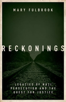 Reckonings: Legacies of Nazi Persecution and the Quest for Justice - Fulbrook, Mary