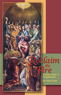 Reclaim the Fire: A Parish Guide to Evangelization - Pable, Martin, Reverend