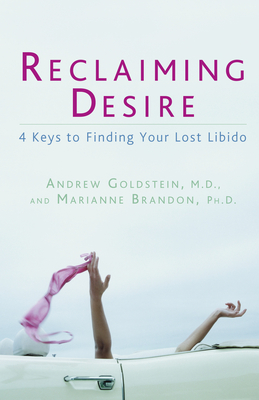 Reclaiming Desire: 4 Keys to Finding Your Lost Libido - Goldstein, Andrew, and Brandon, Marianne