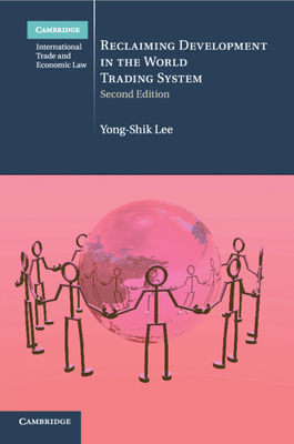 Reclaiming Development in the World Trading System - Lee, Yong-Shik