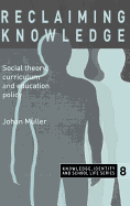 Reclaiming Knowledge: Social Theory, Curriculum and Education Policy