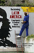 Reclaiming Latin America: Experiments in Radical Social Democracy