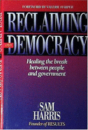 Reclaiming Our Democracy: Healing the Break Between People and Government - Harris, Sam, and Harper, Valerie (Foreword by)