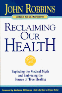 Reclaiming Our Health - Robbins, John, and Eisler, and Carleton, Nancy (Editor)