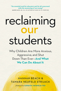 Reclaiming Our Students: Why Children Are More Anxious, Aggressive, and Shut Down Than Ever--And What We Can Do about It