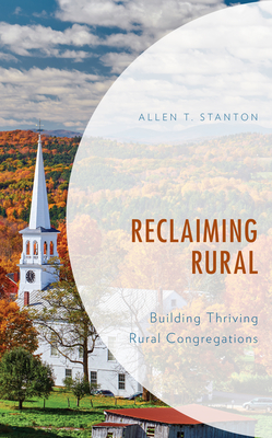Reclaiming Rural: Building Thriving Rural Congregations - Stanton, Allen T
