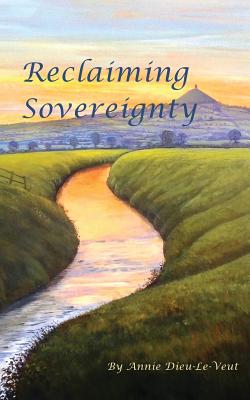 Reclaiming Sovereignty: Shamanic Earth Magic - Dieu-Le-Veut, Annie