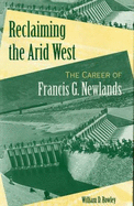 Reclaiming the Arid West: The Career of Francis G. Newlands