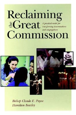 Reclaiming the Great Commission: A Practical Model for Transforming Denominations and Congregations - Payne, Bishop Claude, and Beazley, Hamilton