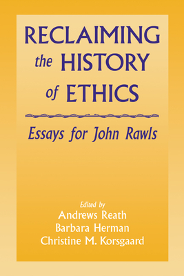 Reclaiming the History of Ethics: Essays for John Rawls - Reath, Andrews (Editor), and Herman, Barbara (Editor), and Korsgaard, Christine M (Editor)