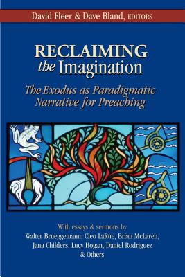 Reclaiming the Imagination: The Exodus as Paradigmatic Narrative for Preaching - Fleer, David (Editor)