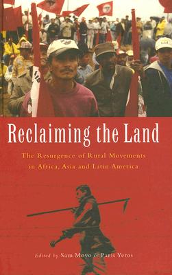 Reclaiming the Land: The Resurgence of Rural Movements in Africa, Asia and Latin America - Moyo, Sam (Editor), and Yeros, Paris (Editor)
