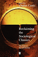Reclaiming the Sociological Classics: The State of the Scholarship