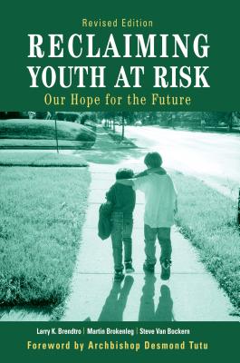 Reclaiming Youth at Risk: Our Hope for the Future - Brendtro, Larry, and Brokenleg, Martin