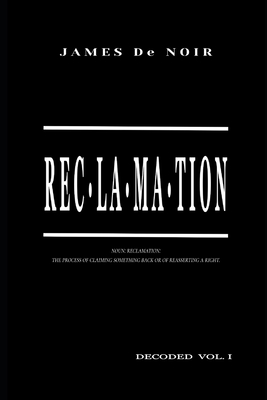Reclamation: Decoded - McGee, James, and Dante' (Photographer), and Noir, James de