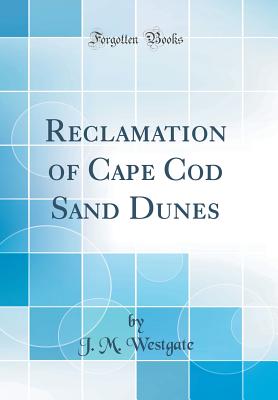 Reclamation of Cape Cod Sand Dunes (Classic Reprint) - Westgate, J M