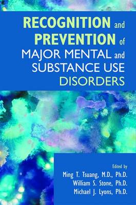 Recognition and Prevention of Major Mental and Substance Use Disorders - Tsuang, Ming T, Dr., MD, PhD, Dsc, Frcpsych (Editor), and Stone, William S (Editor), and Lyons, Michael J (Editor)