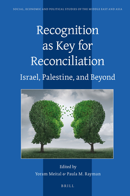 Recognition as Key for Reconciliation: Israel, Palestine, and Beyond - Meital, Yoram, and Rayman, Paula