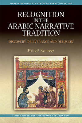 Recognition in the Arabic Narrative Tradition: Discovery, Deliverance and Delusion - Kennedy, Philip F