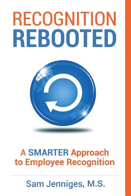 Recognition Rebooted: A Smarter Approach to Employee Recognition - Jenniges, Sam