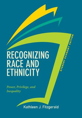 Recognizing Race and Ethnicity, Student Economy Edition: Power, Privilege, and Inequality - Fitzgerald, Kathleen