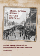 Recollecting History Beyond Borders: Captives, Acrobats, Dancers and the Moroccan-American Narrative of Encounters