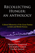 Recollecting Hunger: An Anthology: Cultural Memories of the Great Famine in Irish and British Fiction, 1847-1920