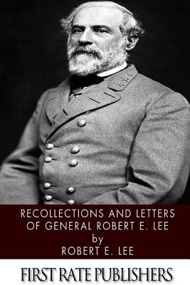 Recollections and Letters of General Robert E. Lee - Lee, Robert E