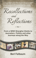Recollections and Reflections: From a WW II Shanghai Ghetto to Journalism, Politics and other Journeys along the Way