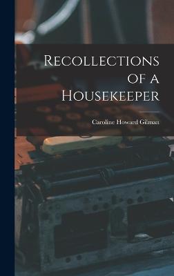 Recollections of a Housekeeper - Gilman, Caroline Howard