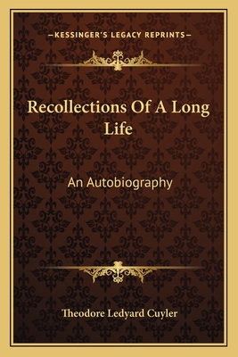 Recollections Of A Long Life: An Autobiography - Cuyler, Theodore Ledyard