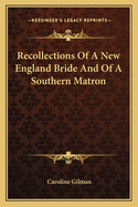 Recollections of a New England Bride and of a Southern Matron